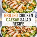 Grilled Chicken Caesar Salad –