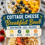 Cottage Cheese Breakfast Bowl: A Healthy High-Protein Breakfast in 5 Minutes